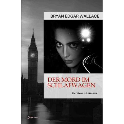 Der Mord im Schlafwagen, Taschenbuch von Bryan Edgar Wallace, Epubli, 978-3-7575-3318-2