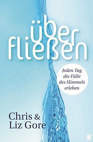 Chris Gore - Überfließen: Jeden Tag die Fülle des Himmels erleben - Preis vom 30.09.2026 22:30:23 h