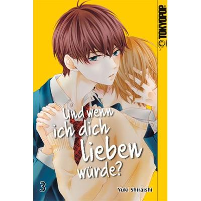 Und wenn ich dich lieben würde? 03, Taschenbuch von Yuki Shiraishi, Tokyopop GmbH, 978-3-8420-4036-6