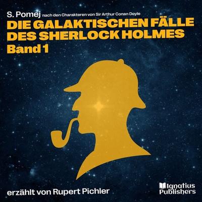 Die galaktischen Fälle des Sherlock Holmes (Band 1) - S. Pomej,Arthur Conan Doyle, Audio, 9783991586418