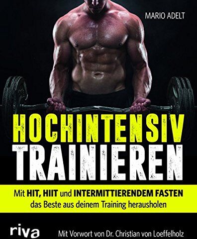 Mario Adelt - Hochintensiv trainieren: Wie Sie mit HIT, HIIT und intermittierendem Fasten in kurzer Zeit das beste Trainingsergebnis erreichen - Preis vom 11.10.2026 03:10:56 h
