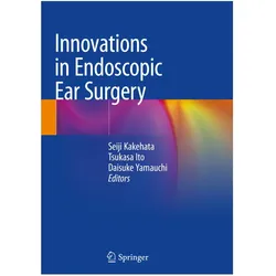 Innovations in Endoscopic Ear Surgery, Fachbücher von Daisuke Yamauchi, Tsukasa Ito, Seiji Kakehata