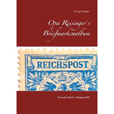 Opa Reisinger´s Briefmarkenalbum, Gebundene Ausgabe von Georg Reisinger, BoD – Books on Demand, 978-3-7528-1325-8
