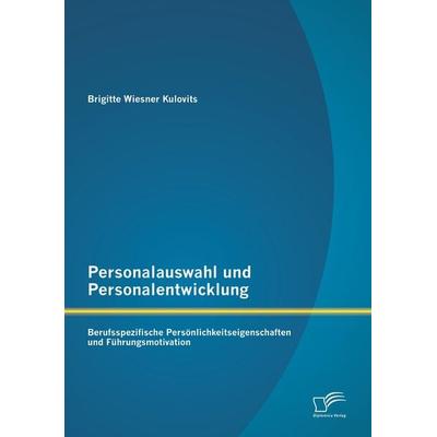 Personalauswahl und Personalentwicklung: Berufsspezifische Persönlichkeitseigenschaften und Führungsmotivation, Taschenbuch von Brigitte Wiesner