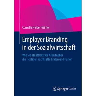 Employer Branding in der Sozialwirtschaft, Gebundene Ausgabe von Cornelia Heider-Winter, Springer Fachmedien Wiesbaden GmbH, 978-3-658-01195-6