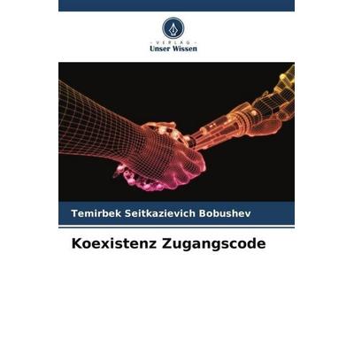 Koexistenz Zugangscode, Taschenbuch von Temirbek Seitkazievich Bobushev, Verlag Unser Wissen, 978-620-4-85095-5