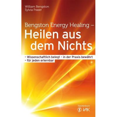 Bengston Energy Healing - Heilen aus dem Nichts, Taschenbuch von William Bengston,Sylvia Fraser, Vak, 978-3-86731-093-2