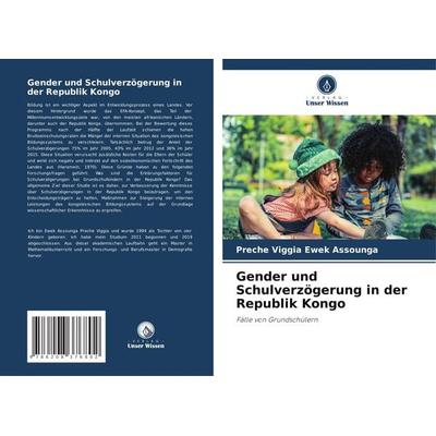 Gender und Schulverzögerung in der Republik Kongo, Taschenbuch von Preche Viggia Ewek Assounga, Verlag Unser Wissen, 978-620-8-37680-2