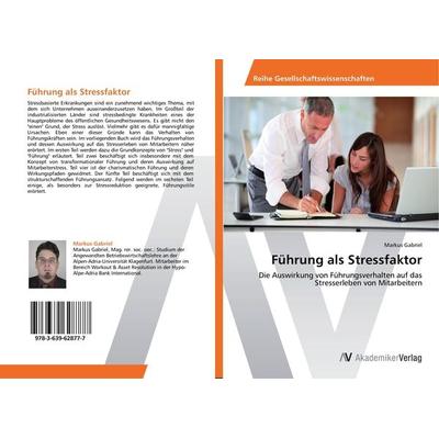 Führung als Stressfaktor, Taschenbuch von Markus Gabriel, AV Akademikerverlag, 978-3-639-62877-7