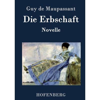 Die Erbschaft, Gebundene Ausgabe von Guy de Maupassant, BoD - Books on Demand, 978-3-8430-7462-9