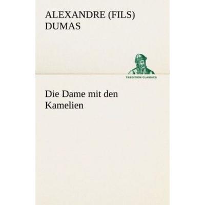 Die Dame mit den Kamelien, Taschenbuch von Alexandre Dumas, Tredition, 978-3-8424-0693-3