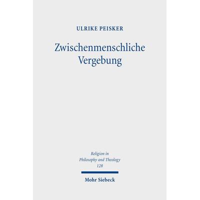 Zwischenmenschliche Vergebung, Taschenbuch von Ulrike Peisker, Mohr Siebeck, 978-3-16-162817-7
