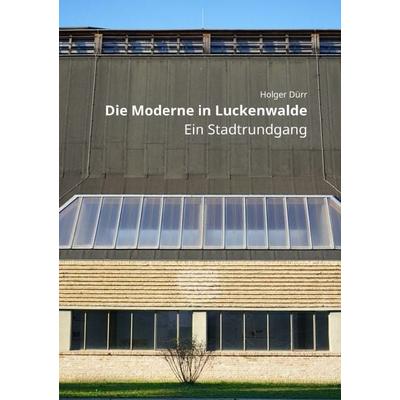 Die Moderne in Luckenwalde - Ein Stadtrundgang, Taschenbuch von Holger Dürr, Epubli, 978-3-565-55908-4