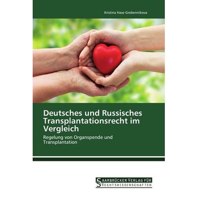 Deutsches und Russisches Transplantationsrecht im Vergleich, Taschenbuch von Kristina Hase-Grebennikova, Saarbrücker Verlag für Rechtswissenschaften,