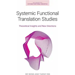 Systemic Functional Translation Studies: Theoretical Insights and New Directions (Key Concepts in Sy, Fachbücher von Bo Wang, Yuanyi Ma