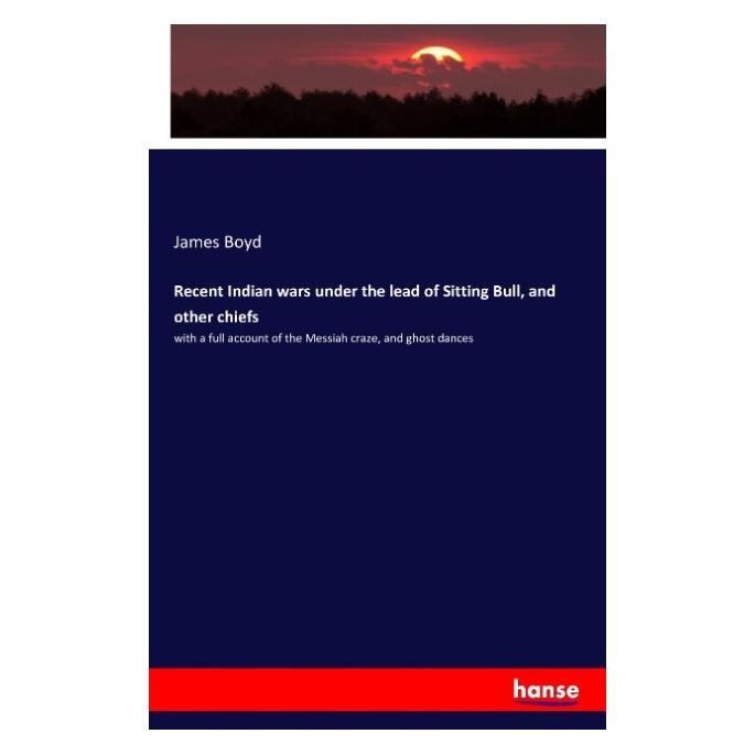 Hansebooks Recent Indian wars under the lead of Sitting Bull, and other chiefs (Englisch, Softcover, James Boyd) (55843707)