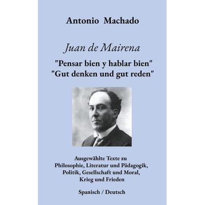 Juan de Mairena. 'Pensar bien y hablar bien' - 'Gut denken und gut reden'; Taschenbuch von Antonio Machado, BoD – Books on Demand, 978-3-695-13708-4