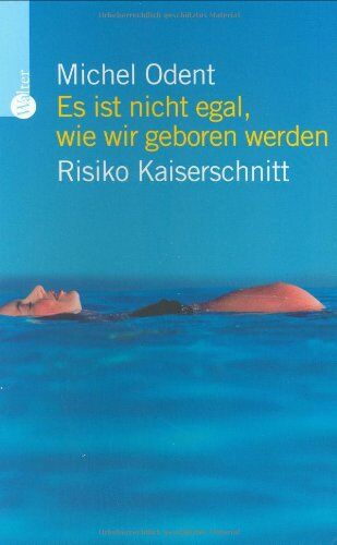 Michel Odent - Es ist nicht egal, wie wir geboren werden: Risiko Kaiserschnitt - Preis vom 15.10.2026 23:06:25 h