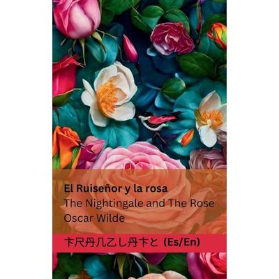 El Ruiseñor y la Rosa / The Nightingale and The Rose, Taschenbuch von Oscar Wilde, Tranzlaty, 978-1-83566-002-7