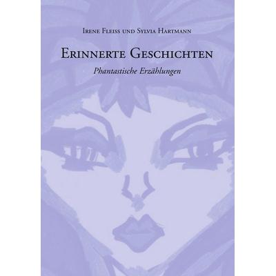Erinnerte Geschichten, Taschenbuch von Irene Fleiss,Hartmann Sylvia, BoD – Books on Demand, 978-3-8334-3225-5