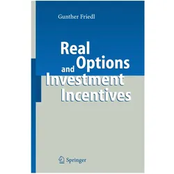 Real Options and Investment Incentives, Fachbücher von Gunther Friedl