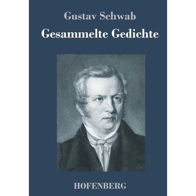 Gesammelte Gedichte, Gebundene Ausgabe von Gustav Schwab, Hofenberg, 978-3-7437-1651-3