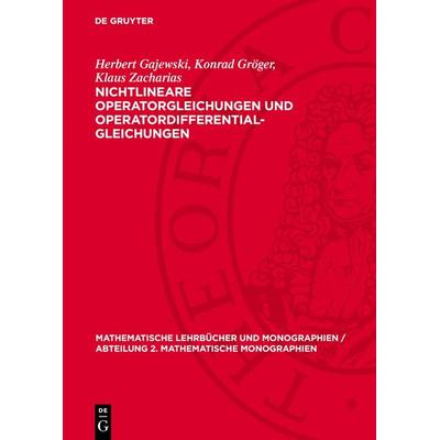 Nichtlineare Operatorgleichungen und Operatordifferentialgleichungen, Gebundene Ausgabe von Herbert Gajewski,Konrad Gröger,Klaus Zacharias, De