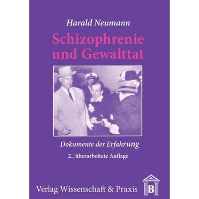 Schizophrenie und Gewalttat., Taschenbuch von Harald Neumann, Verlag Wissenschaft & Praxis, 978-3-89673-065-7