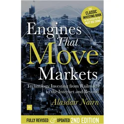 Engines That Move Markets: Technology Investing from Railroads to the Internet and Beyond, Ratgeber von Alasdair Nairn