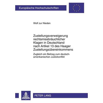 Zustellungsverweigerung rechtsmissbräuchlicher Klagen in Deutschland nach Artikel 13 des Haager Zustellungsübereinkommens, Taschenbuch von Wolf zur