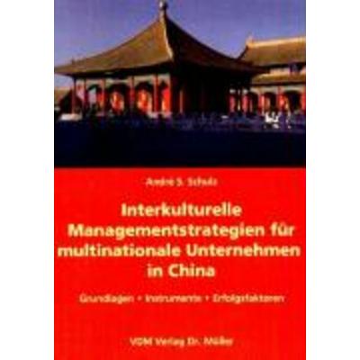 Interkulturelle Managementstrategien für multinationale Unternehmen in China, Taschenbuch von Andre S. Schulz, VDM, 978-3-936755-78-7