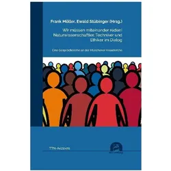 Wir müssen miteinander reden! Naturwissenschaftler, Techniker und Ethiker im Dialog, Fachbücher