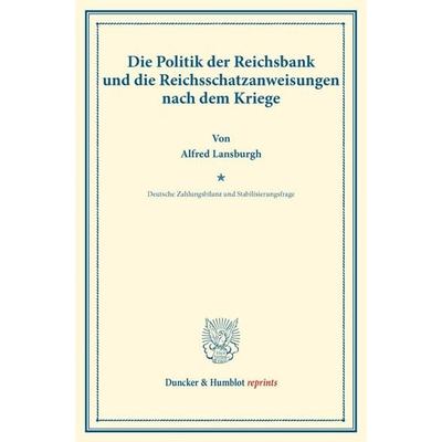 Die Politik der Reichsbank und die Reichsschatzanweisungen nach dem Kriege., Taschenbuch von Alfred Lansburgh, Duncker & Humblot, 978-3-428-17493-5