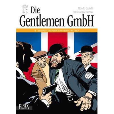Die Gentlemen GmbH - Gesamtausgabe / Heldenlegenden und miese Wetten, Gebundene Ausgabe von Alfredo Castelli,Ferdinando Tacconi, Finix,