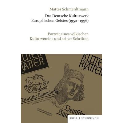 Das Deutsche Kulturwerk Europäischen Geistes (1950–1996), Gebundene Ausgabe von Mattes Schmerdtmann, Brill | Schöningh, 978-3-506-79388-1