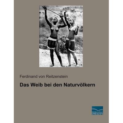 Das Weib bei den Naturvölkern, Taschenbuch von Ferdinand Reitzenstein, Fachbuchverlag Dresden, 978-3-95692-907-6