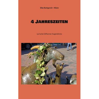 4 Jahreszeiten, Taschenbuch von Elke Buttgereit-Kliem, BoD – Books on Demand, 978-3-7481-5790-8