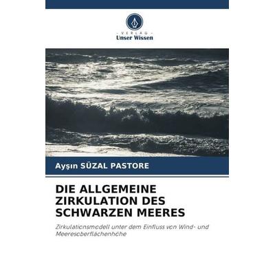 Die Allgemeine Zirkulation des Schwarzen Meeres, Taschenbuch von Ay¿¿n Süzal Pastore, Verlag Unser Wissen, 978-620-3-31112-9