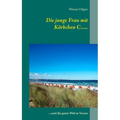 Die junge Frau mit Körbchen C....., Taschenbuch von Werner Hüper, BoD – Books on Demand, 978-3-7347-5287-2