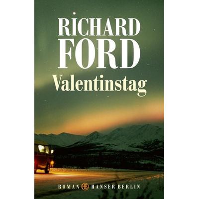 Valentinstag, Gebundene Ausgabe von Richard Ford, Hanser Berlin in Carl Hanser Verlag GmbH & Co. KG