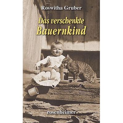 Das verschenkte Bauernkind, Gebundene Ausgabe von Roswitha Gruber, Rosenheimer Verlagshaus, 978-3-475-55041-6