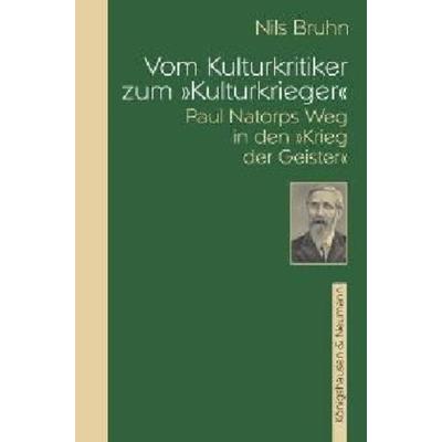Vom Kulturkritiker zum 'Kulturkrieger'; Paperback von Nils Bruhn, Königshausen u. Neumann, 978-3-8260-3676-7