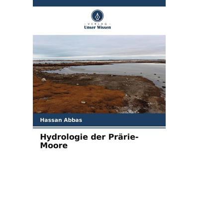 Hydrologie der Prärie-Moore, Taschenbuch von Hassan Abbas, Verlag Unser Wissen