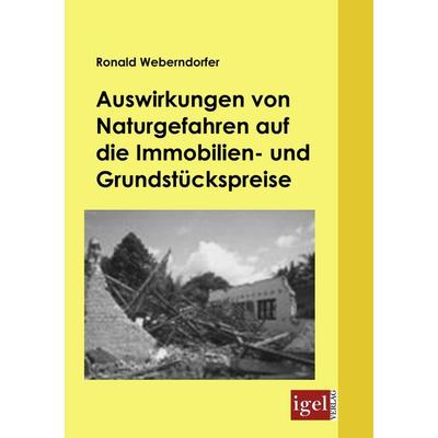 Auswirkungen von Naturgefahren auf die Immobilien- und Grundstückspreise, Taschenbuch von Ronald Weberndorfer, Igel Verlag Literatur & Wissenschaft,