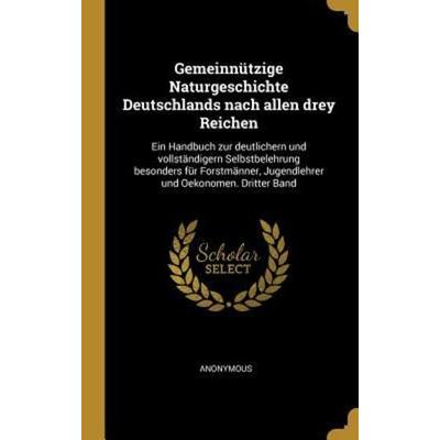 Gemeinnützige Naturgeschichte Deutschlands Nach Allen Drey Reichen: Ein Handbuch Zur Deutlichern Und Vollständigern Selbstbelehrung Besonders Für