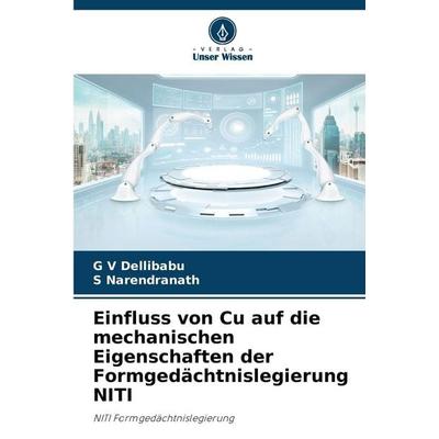 Einfluss von Cu auf die mechanischen Eigenschaften der Formgedächtnislegierung NITI, Taschenbuch von G. V. Dellibabu,S. Narendranath, Verlag Unser