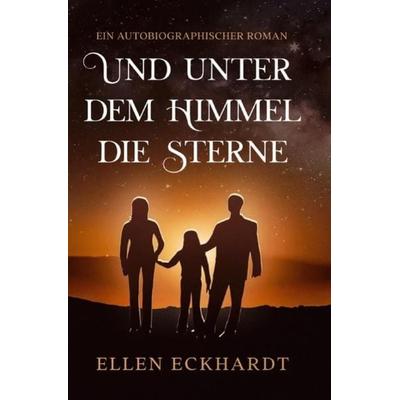 Und unter dem Himmel die Sterne, Taschenbuch von Ellen Eckhardt, Epubli, 978-3-7565-2954-4