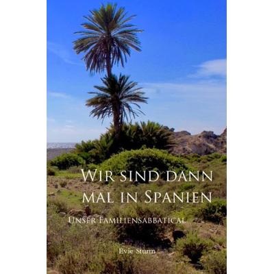 Wir sind dann mal in Spanien, Taschenbuch von Evie Sturm, Epubli, 978-3-7502-5824-2
