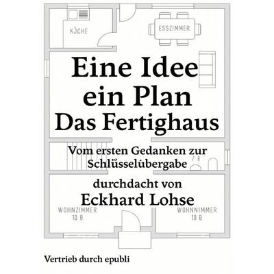 Baurealisierung / Eine Idee, ein Plan, ein Ziel - Das Fertighaus, Taschenbuch von Eckhard Lohse, Epubli, 978-3-8197-8115-5