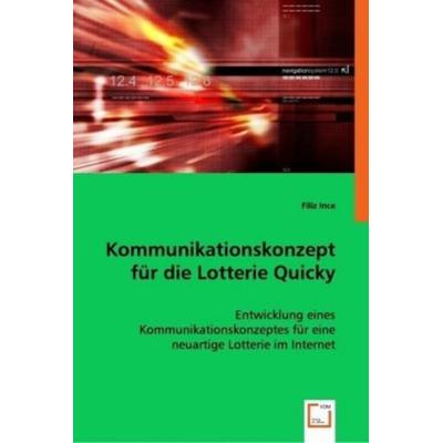 Ince, F: Kommunikationskonzept für die Lotterie Quicky, Taschenbuch von Filiz Ince, VDM, 978-3-639-02287-2